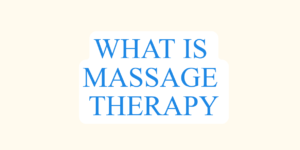 Read more about the article WHAT IS MASSAGE THERAPY: DEFINITION, HISTORY AND TYPES OF MASSAGES