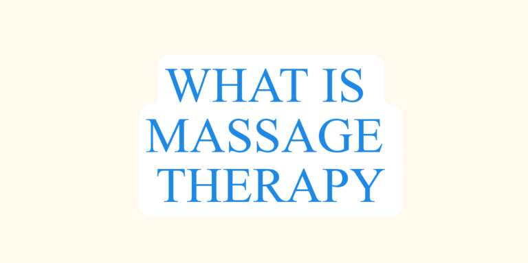 Read more about the article WHAT IS MASSAGE THERAPY: DEFINITION, HISTORY AND TYPES OF MASSAGES