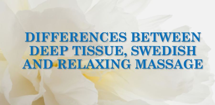 You are currently viewing DIFFERENCES BETWEEN DEEP TISSUE, SWEDISH, AND RELAXING MASSAGE