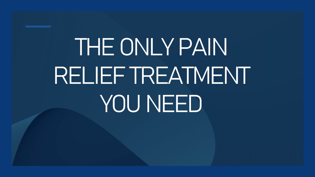 You are currently viewing THE ONE AND ONLY PAIN RELIEF TREATMENT YOU NEED